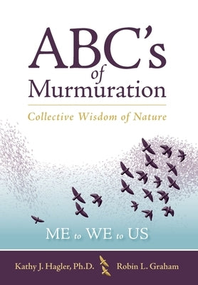 ABC's of Murmuration: Collective Wisdom of Nature by Hagler, Kathy J.