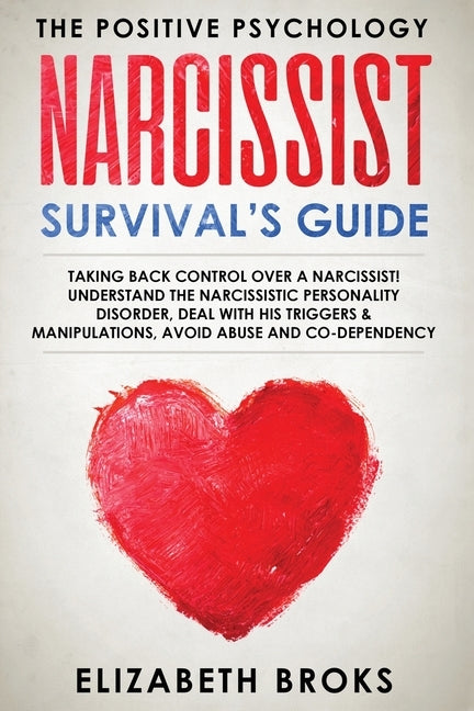 Narcissist Survival Guide: Taking Back Control Over a Narcissist! Understand the Narcissistic Personality Disorder, Deal with his Triggers & Mani by Elizabeth, Broks