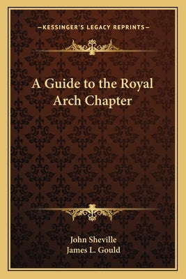 A Guide to the Royal Arch Chapter by Sheville, John