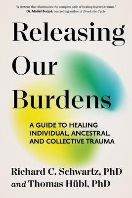 Releasing Our Burdens: A Guide to Healing Individual, Ancestral, and Collective Trauma by HÃ¼bl, Thomas