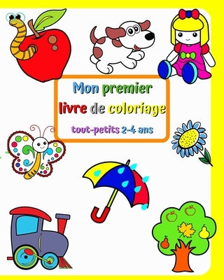 Mon premier livre de coloriage tout-petits 2-4 ans: Des images grandes et simples avec des choses familières autour des enfants by Kim, Maryan Ben