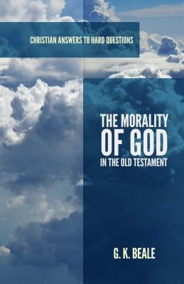 The Morality of God in the Old Testament by Beale, Gregory K.