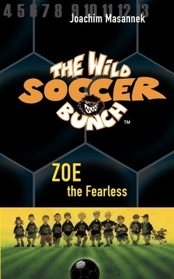 The Wild Soccer Bunch, Book 3, Zoe the Fearless by Birck, Jan