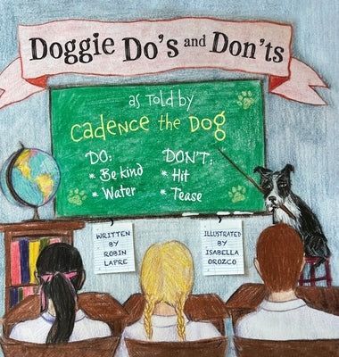 Doggie Do's and Don'ts as Told by Cadence the Dog by Lapre, Robin