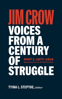 Jim Crow: Voices from a Century of Struggle Part One (Loa #376): 1876 - 1919: Reconstruction to the Red Summer by Steptoe, Tyina L.