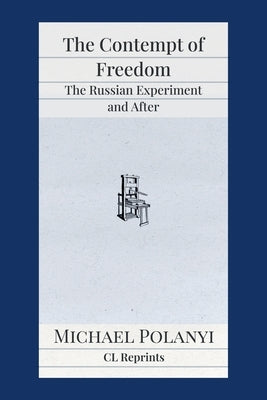 The Contempt of Freedom: The Russian Experiment and After by Polanyi, Michael