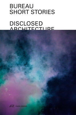 Bureau--Short Stories: Disclosed Architecture by Zamarbide, Daniel