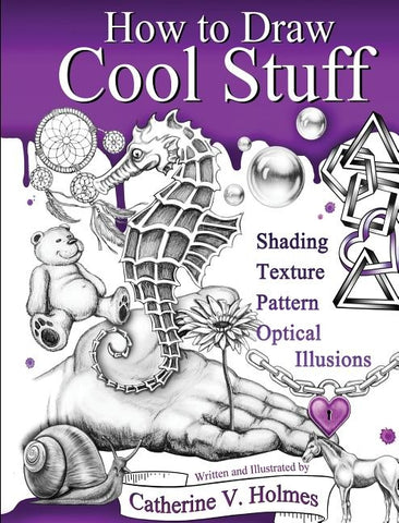 How to Draw Cool Stuff: Shading, Textures and Optical Illusions by Holmes, Catherine