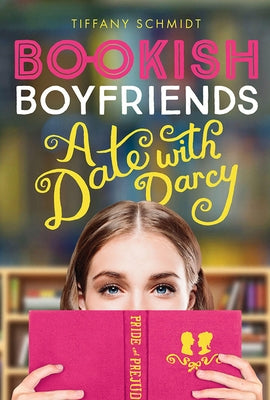 Bookish Boyfriends: A Date with Darcy by Schmidt, Tiffany