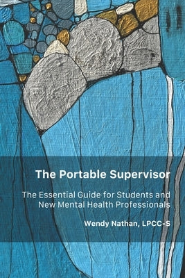 The Portable Supervisor: The Essential Guide for Students and New Mental Health Professionals by Balaban, Susan