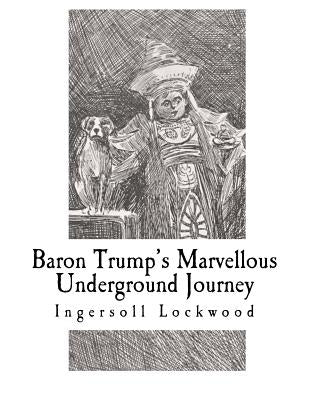 Baron Trump's Marvellous Underground Journey by Lockwood, Ingersoll