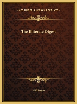 The Illiterate Digest by Rogers, Will