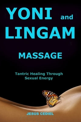 Yoni and Lingam Massage: Tantric Healing Through Sexual Energy by Cediel, Jes&#195;&#186;s