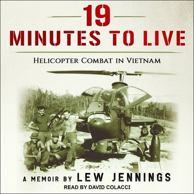 19 Minutes to Live - Helicopter Combat in Vietnam: A Memoir by Colacci, David