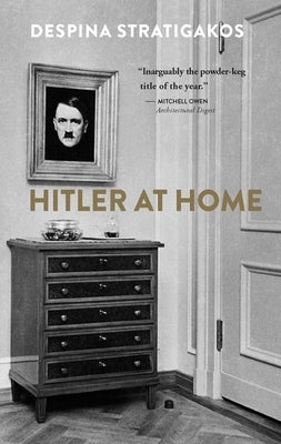 Hitler at Home by Stratigakos, Despina