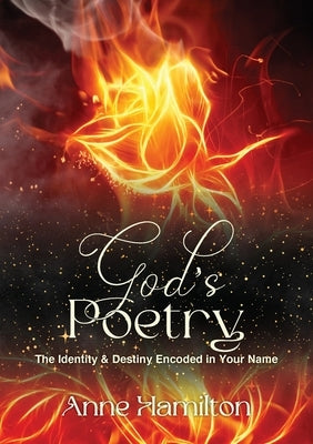 God's Poetry: The Identity and Destiny Encoded in Your Name by Hamilton, Anne