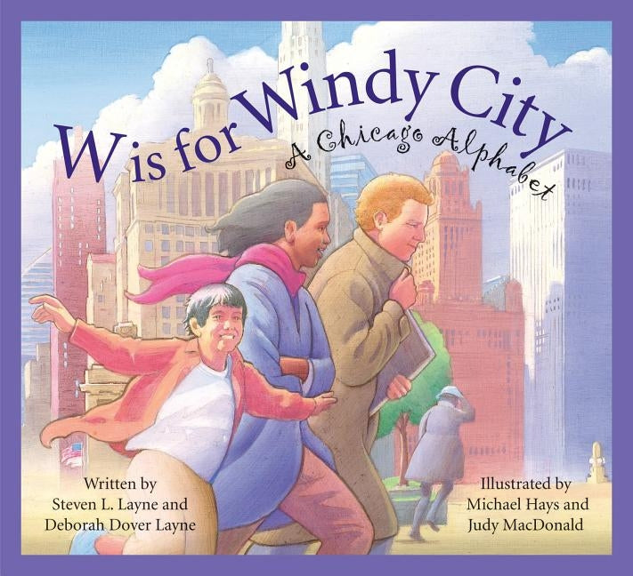 W Is for Windy City: A Chicago Alphabet by Layne, Steven L.