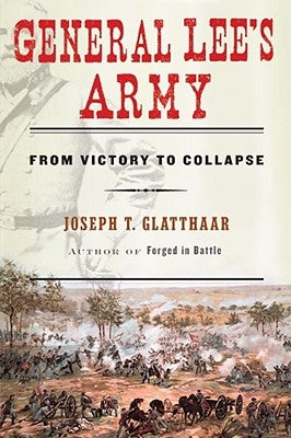 General Lee's Army: From Victory to Collapse by Glatthaar, Joseph