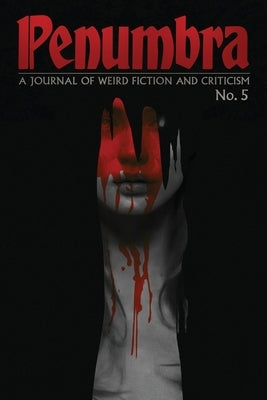 Penumbra No. 5 (2024): A Journal of Weird Fiction and Criticism by Joshi, S. T.