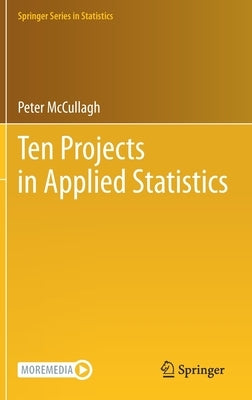 Ten Projects in Applied Statistics by McCullagh, Peter