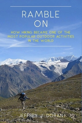 Ramble On: How Hiking Became One of the Most Popular Outdoor Activities in the World by Doran, Jeffrey J.