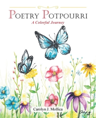 Poetry Potpourri: A Colorful Journey by Mollica, Carolyn J.