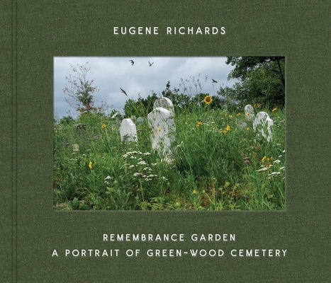 Eugene Richards: Remembrance Garden: A Portrait of Green-Wood Cemetery by Richards, Eugene