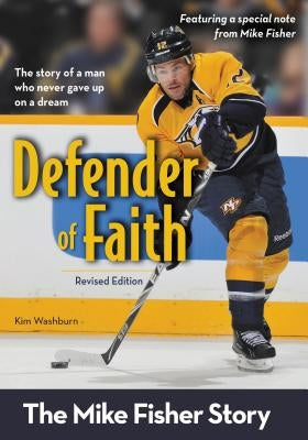 Defender of Faith, Revised Edition: The Mike Fisher Story by Washburn, Kim