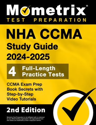 NHA CCMA Study Guide 2024-2025 - 4 Full-Length Practice Tests, CCMA Exam Prep Book Secrets with Step-by-Step Video Tutorials: [2nd Edition] by Bowling, Matthew