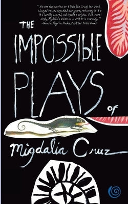 The Impossible Plays of Migdalia Cruz by Cruz, Migdalia