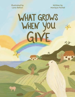 What Grows When You Give by Pantel, Monique