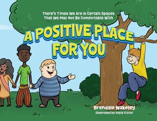 A Positive Place For You: There's Times We Are In Certain Spaces That We May Not Be Comfortable With by Wakeley, Brendale