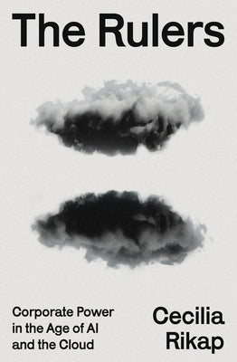 The Rulers: Corporate Power in the Age of AI and the Cloud by Rikap, Cecilia