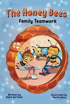 The Honey Bees: Family Teamwork by Germain, Katie