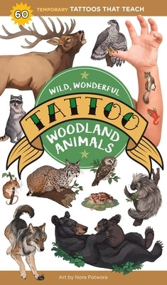 Wild, Wonderful Tattoo Woodland Animals: 60 Temporary Tattoos That Teach by Editors of Storey Publishing