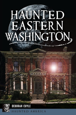 Haunted Eastern Washington by Cuyle, Deb a.