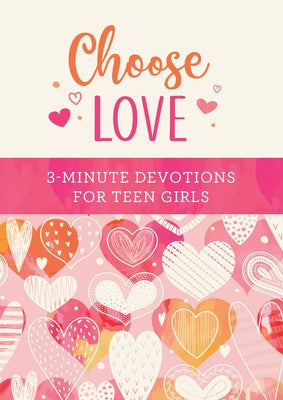 Choose Love: 3-Minute Devotions for Teen Girls by Scott, Carey