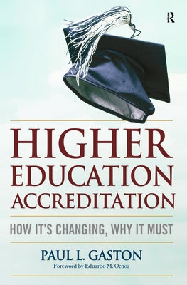 Higher Education Accreditation: How It's Changing, Why It Must by Gaston, Paul L.