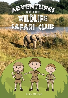 Adventures of the Wildlife Safari Club by Mitchell, Anita