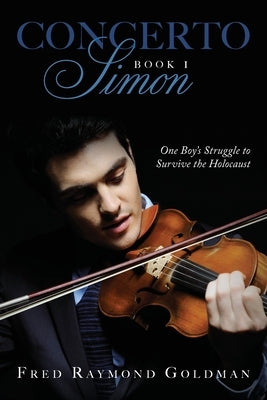 Concerto: One Boy's Struggle to Survive the Holocaust by Goldman, Fred Raymond