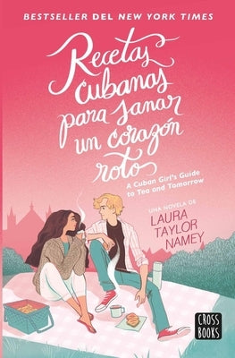 Recetas Cubanas Para Sanar Un Corazón Roto / A Cuban Girl's Guide to Tea and Tomorrow (Spanish Edition) by Taylor Namey, Laura