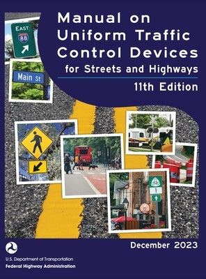 Manual on Uniform Traffic Control Devices for Streets and Highways (MUTCD) 11th Edition, December 2023 (Complete Book, Hardcover, Color Print): Nation by U S Department of Transportation