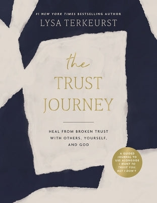 The Trust Journey: Heal from Broken Trust with Others, Yourself, and God (a Guided Journal to Use Alongside I Want to Trust You, But I Don't) by TerKeurst, Lysa