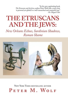 The Etruscans and the Jews: New Orleans Echoes, Sardinian Shadows, Roman Shame by Wolf, Peter M.