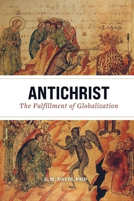 Antichrist: The Fulfillment of Globalization by Davis, G. M.
