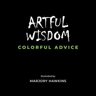 Artful Wisdom Colorful Advice by Hawkins, Marjory