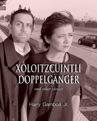 Xoloitzcuintli Doppelganger and other stories by Gamboa, Harry, Jr.