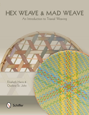 Hex Weave & Mad Weave: An Introduction to Triaxial Weaving by Harris, Elizabeth