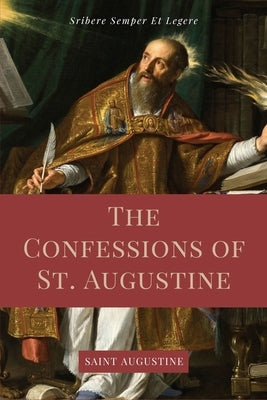 The Confessions of St. Augustine: Easy to Read Layout edition including "The Life of St. Austin, or Augustine, Doctor" from the Golden Legend. by Augustine, Saint