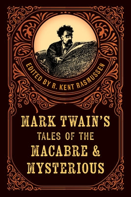 Mark Twain's Tales of the Macabre & Mysterious by Rasmussen, R. Kent